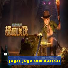 jogar jogo sem abaixar